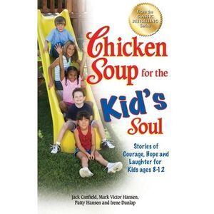 Chicken Soup for the Kid's Soul: Stories of Courage, Hope and Laughter for Kids